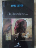 Un Descalecat - Liviu Lungu, Roman, Editura AMB, 1996, 286 pagini, Beletristica, Coperta Necartonata