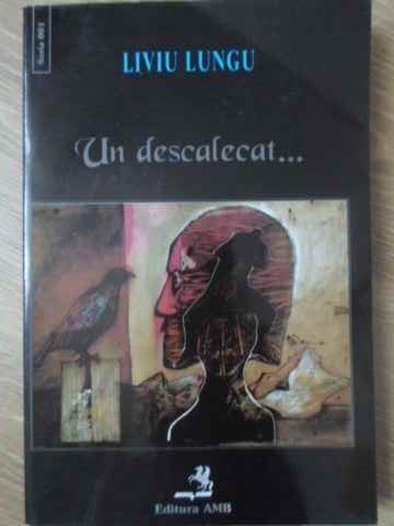 UN DESCALECAT-LIVIU LUNGU-232038