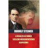 A vil&aacute;g &eacute;s az ember szellemi megismer&eacute;s&eacute;nek alapelemei - Rudolf Steiner