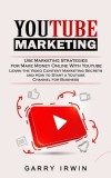 Youtube Marketing: Use Marketing Strategies for Make Money Online With Youtube (Learn the Video Content Marketing Secrets and How to Star