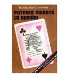 Mircea Radu Iacoban - Puterea ingrata la romani - Marturii incomode