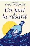 Un port la rasarit - Radu Tudoran