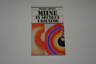 Maine in secolul urmator - Neagu Udroiu foto