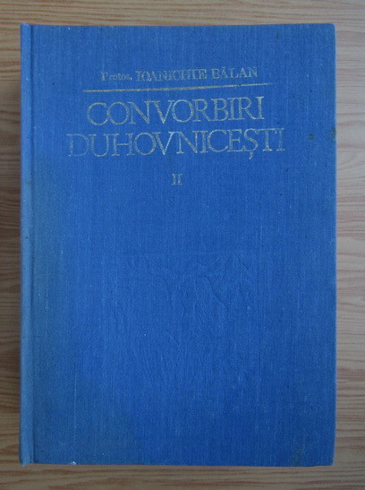Ioanichie Balan - Convorbiri duhovnicesti (volumul 2)