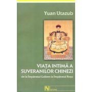 Yuan Utazub - Viaţa intimă a suveranilor chinezi, de la &Icirc;mpăratul Galben la ...