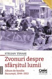 Cumpara ieftin Zvonuri Despre Sfarsitul Lumii. Bucuresti, 1944, 1953, Editia A Ii-A, Stelian Tanase - Editura Corint