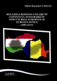 Relatiile romano-ungare in contextul integrarii in structurile europene si euroatlantice - Mihai Romulus VADEAN