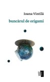 buncărul de origami - Paperback brosat - Ioana Vintilă - Casa de editură Max Blecher