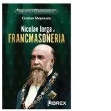Nicolae Iorga si Francmasoneria - Cristian Mosneanu