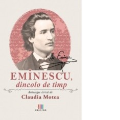 Eminescu, dincolo de timp. Antologie lirica - Claudia Motea