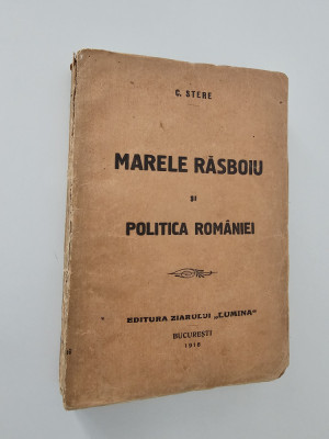 Carte veche 1918 C Stere Marele rasboiu si politica Romaniei foto