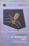 La Frontierele Vietii Virusurile - Florian Horodniceanu, Stiintifica 1967, Carte Dezvoltare Personala, Romana, 108 pagini