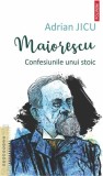 Maiorescu. Confesiunile unui stoic - Adrian Jicu - Polirom