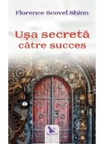 Usa secreta catre succes/Florence Scovel Shinn