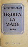 Cumpara ieftin Ieșirea la mare - Radu Tudoran - Roman Beletristic