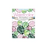 Watercolor the Easy Way: Step-By-Step Tutorials for 50 Beautiful Motifs Including Plants, Flowers, Animals &amp; More