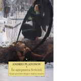 In asteptarea fericirii. Noua povestiri despre viata si moarte - Andrei Platonov, Antoaneta Olteanu