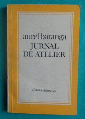 Aurel Baranga &amp;ndash; Jurnal de atelier ( prima editie ) foto