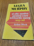LEGEA LUI MURPHY si alte Motive pentru care Treburile Merg PE DOS - Arthur Block
