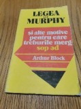 LEGEA LUI MURPHY si alte Motive pentru care Treburile Merg PE DOS - Arthur Block