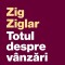 Totul Despre Vanzari, Zig Ziglar - Editura Curtea Veche