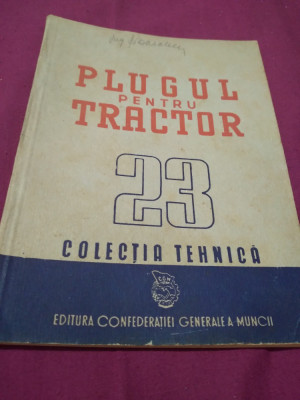 PLUGUL PENTRU TRACTOR 23 COLECTIA TEHNICA 1950 foto