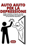 Auto Aiuto per la Depressione: Guida, in 12 punti, su come guarire da soli dal disturbo depressivo