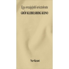 Egy orsz&aacute;g&eacute;p&iacute;tő arisztokrata - Gr&oacute;f Klebelsberg Kuno