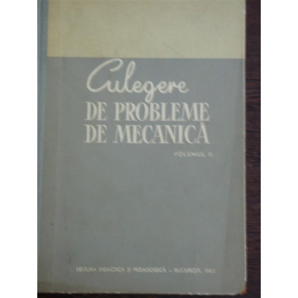 CULEGERE DE PROBLEME DE MECANICA VOL.II