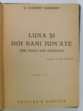 LUNA SI DOI BANI JUM 'ATE de W. SOMERSET MAUGHAM , EDITIE INTERBELICA