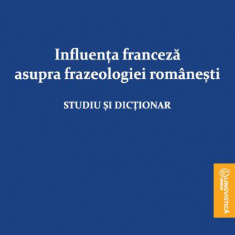 Influența franceză asupra frazeologiei românești - Paperback brosat - Liviu Groza - Editura Universității din București