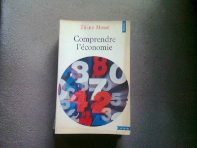 COMPRENDRE L&amp;#039;ECONOMIE - ELIANE MOSSE (INTELEGEREA ECONOMIEI) foto