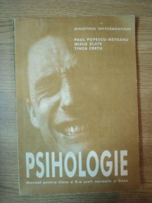 PSIHOLOGIE . MANUAL PENTRU CLASA A X-A SCOLI NORMALE SI LICEE de PAUL POPESCU-NEVEANU , MIELU ZLATE , TINCA CRETU , 1998 foto