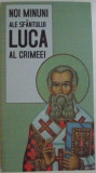 NOI MINUNI ALE SFANTULUI LUCA AL CRIMEEI, traducere din limba rusa de GHEORGHITA CIOCIOI, 2012