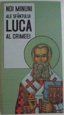 NOI MINUNI ALE SFANTULUI LUCA AL CRIMEEI, traducere din limba rusa de GHEORGHITA CIOCIOI, 2012 foto