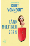 Cumpara ieftin Cand Muritorii Dorm, Kurt Vonnegut - Editura Art