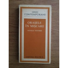 Arnold Toynbee - Orasele in miscare