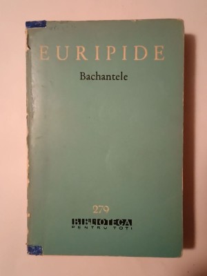 Euripide - Bachantele (Alcesta; Medeea; Bachantele; Ciclopul) (BPT 279) foto