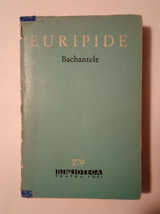 Euripide - Bachantele (Alcesta; Medeea; Bachantele; Ciclopul) (BPT 279)