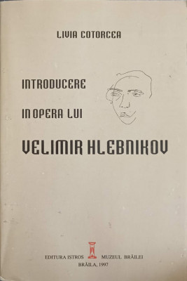 INTRODUCERE IN OPERA LUI VELIMIR HLEBNIKOV-LIVIA COTORCEA foto