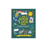 The Good Luck Book: A Celebration of Global Traditions, Superstitions, and Folklore