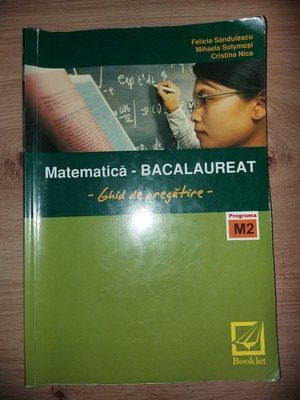 Bacalaureat: Matematica Ghid de pregatire M2- Felicia Sandulescu, Mihaela Solymosa