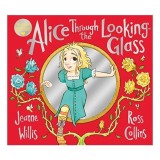 Alice Through the Looking-Glass - Carte pentru copii Lewis Carroll, adaptare in rima de Jeanne Willis, ilustratii Ross Collins