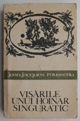 Visarile unui hoinar singuratic - Jean-Jacques Rousseau foto