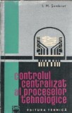Carte Controlul Centralizat Procese Tehnologice Editura Tehnica 1963 I.M. Senbrot Studiu Tehnologic