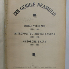 DIN GENIILE NEAMULUI - MIHAI VITEAZUL, MITROPOLITUL ANDREI SAGUNA, GHEORGHE LAZAR de GENERAL DE DIVIZIE C. GAVANESCUL, 1932