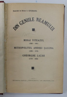 DIN GENIILE NEAMULUI - MIHAI VITEAZUL, MITROPOLITUL ANDREI SAGUNA, GHEORGHE LAZAR de GENERAL DE DIVIZIE C. GAVANESCUL, 1932 foto
