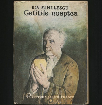 CETIȚI-LE NOAPTEA - ROMAN SCRIS DE POETUL ION MINULESCU - EDITURA PORTO-FRANCO foto
