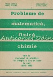 Cumpara ieftin Probleme De Matematica, Fizica, Chimie Date La Concursul De Admitere - Chiriac