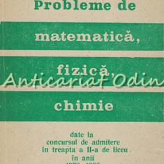 Probleme De Matematica, Fizica, Chimie Date La Concursul De Admitere - Chiriac